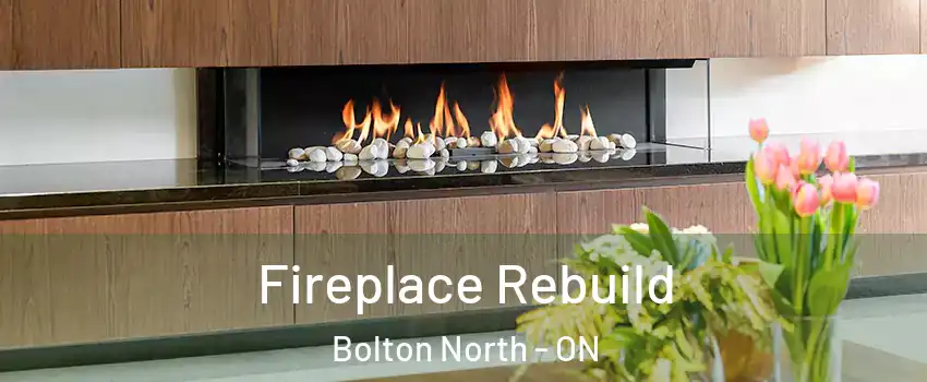 Fireplace Rebuild Bolton North - ON