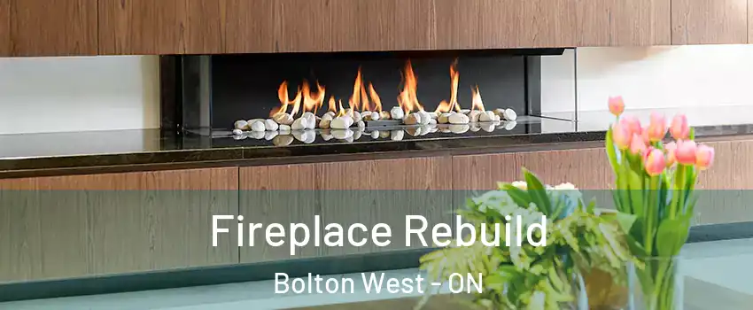 Fireplace Rebuild Bolton West - ON
