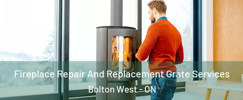Fireplace Repair And Replacement Grate Services Bolton West - ON