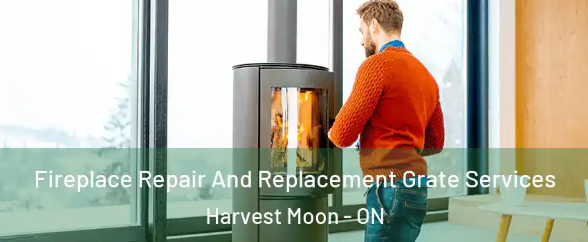 Fireplace Repair And Replacement Grate Services Harvest Moon - ON
