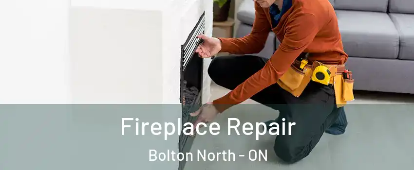 Fireplace Repair Bolton North - ON