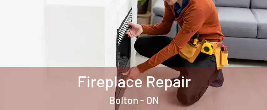 Fireplace Repair Bolton - ON