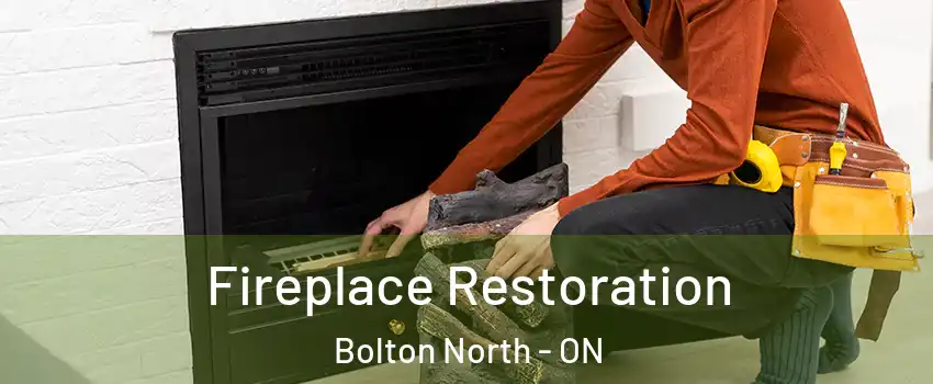 Fireplace Restoration Bolton North - ON
