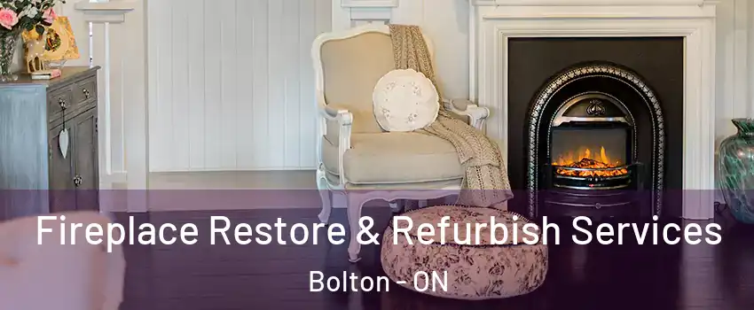 Fireplace Restore & Refurbish Services Bolton - ON