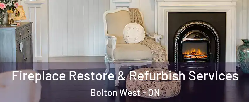 Fireplace Restore & Refurbish Services Bolton West - ON
