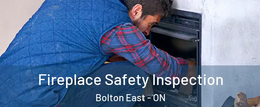Fireplace Safety Inspection Bolton East - ON
