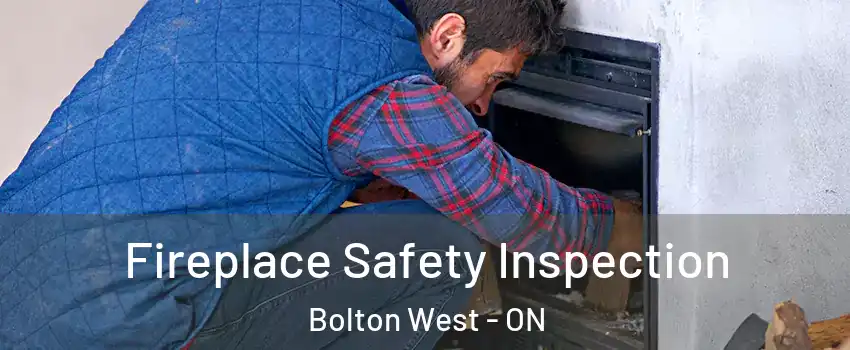 Fireplace Safety Inspection Bolton West - ON