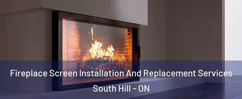 Fireplace Screen Installation And Replacement Services South Hill - ON