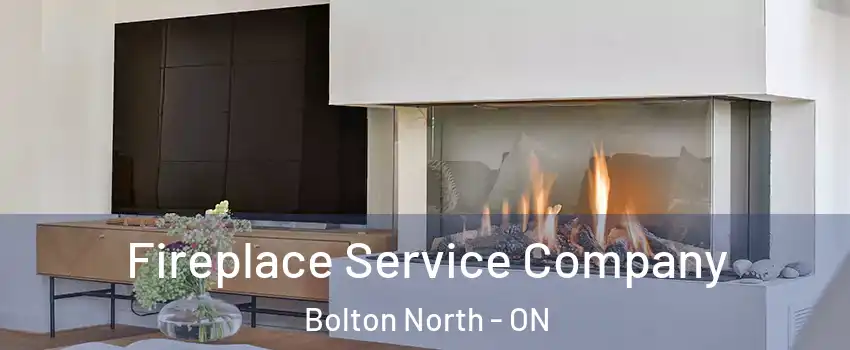 Fireplace Service Company Bolton North - ON