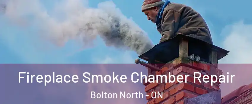 Fireplace Smoke Chamber Repair Bolton North - ON