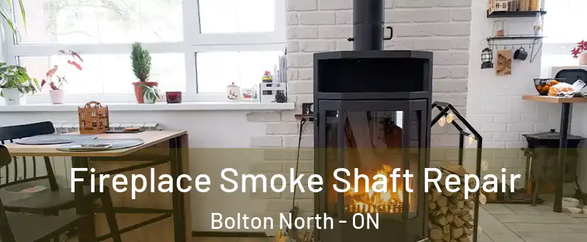 Fireplace Smoke Shaft Repair Bolton North - ON