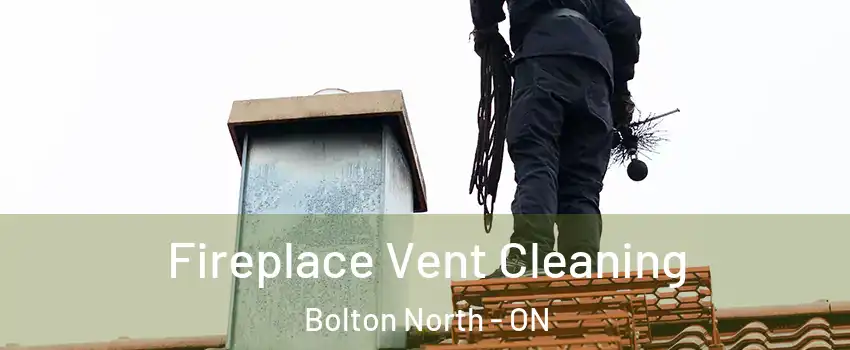 Fireplace Vent Cleaning Bolton North - ON