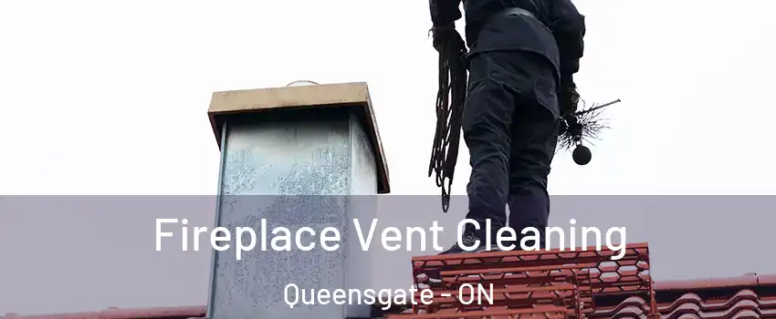 Fireplace Vent Cleaning Queensgate - ON