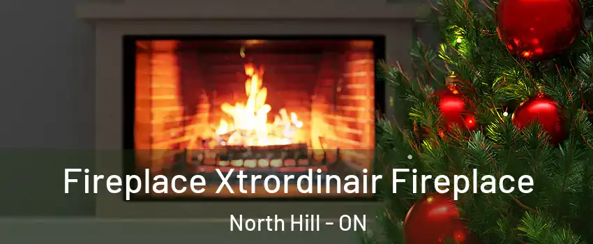 Fireplace Xtrordinair Fireplace North Hill - ON