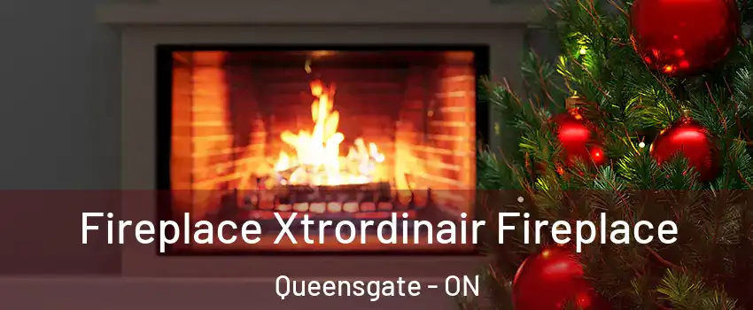 Fireplace Xtrordinair Fireplace Queensgate - ON