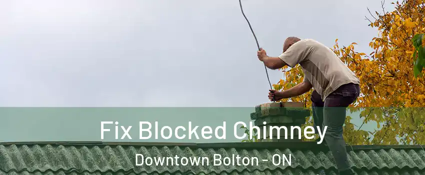Fix Blocked Chimney Downtown Bolton - ON