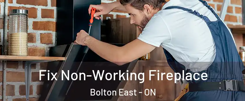 Fix Non-Working Fireplace Bolton East - ON