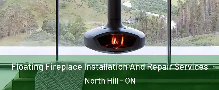  Floating Fireplace Installation And Repair Services North Hill - ON