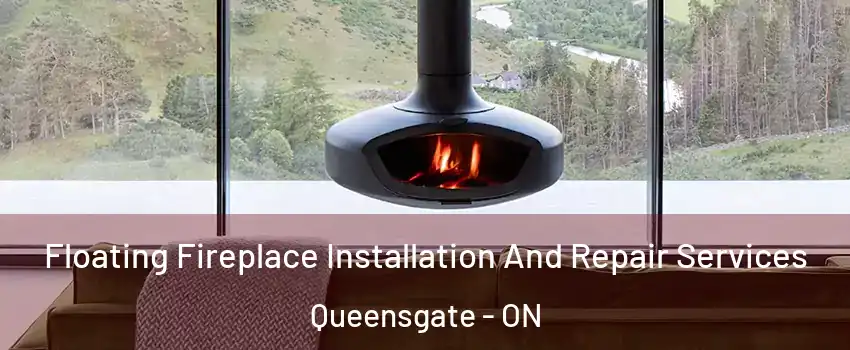 Floating Fireplace Installation And Repair Services Queensgate - ON