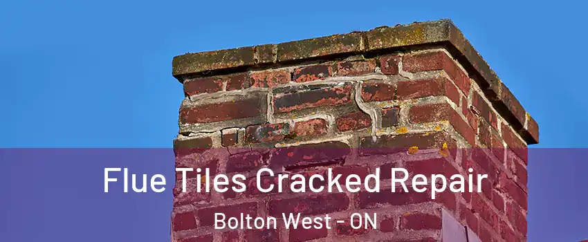 Flue Tiles Cracked Repair Bolton West - ON