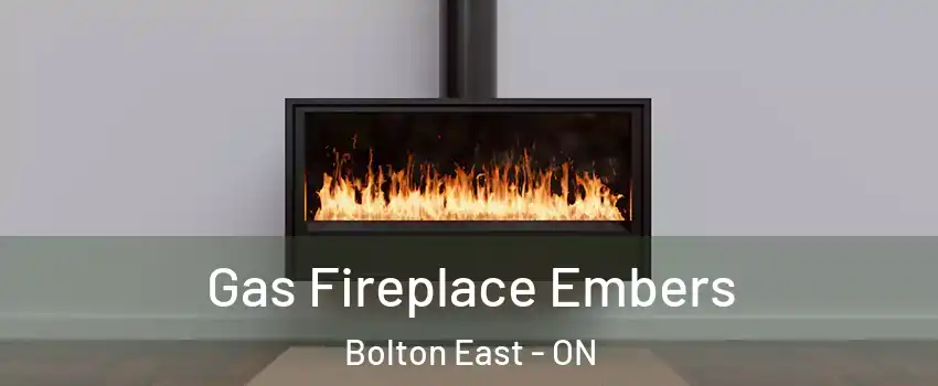 Gas Fireplace Embers Bolton East - ON