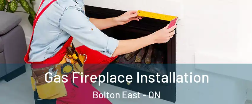 Gas Fireplace Installation Bolton East - ON
