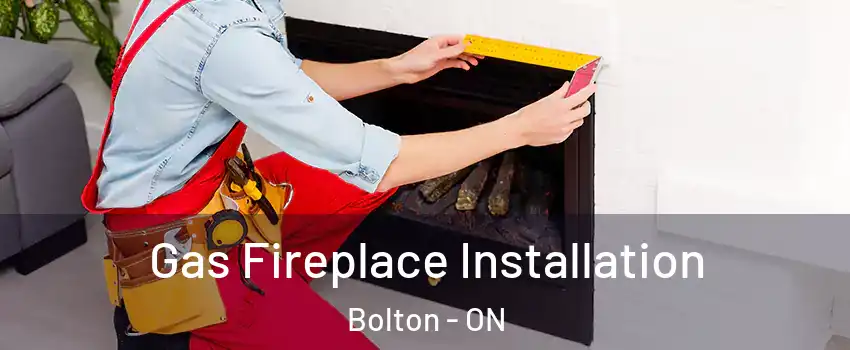 Gas Fireplace Installation Bolton - ON
