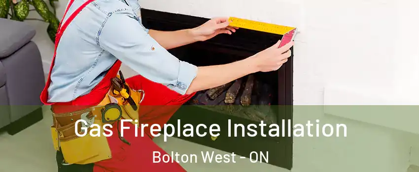 Gas Fireplace Installation Bolton West - ON