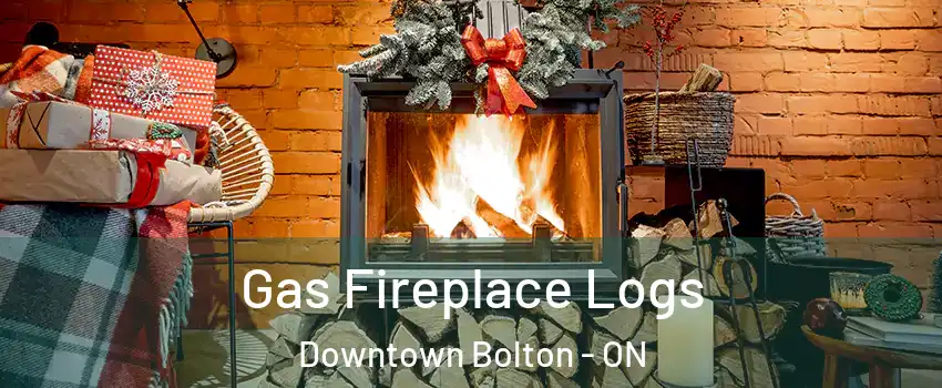 Gas Fireplace Logs Downtown Bolton - ON