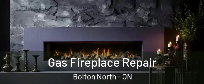 Gas Fireplace Repair Bolton North - ON
