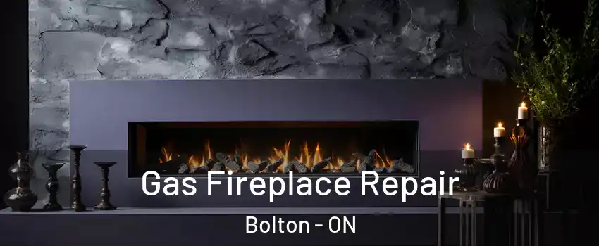 Gas Fireplace Repair Bolton - ON