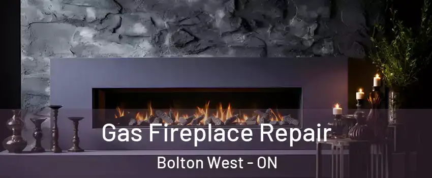  Gas Fireplace Repair Bolton West - ON