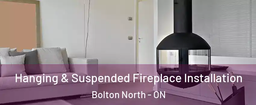  Hanging & Suspended Fireplace Installation Bolton North - ON