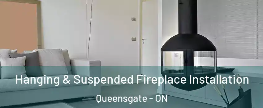 Hanging & Suspended Fireplace Installation Queensgate - ON