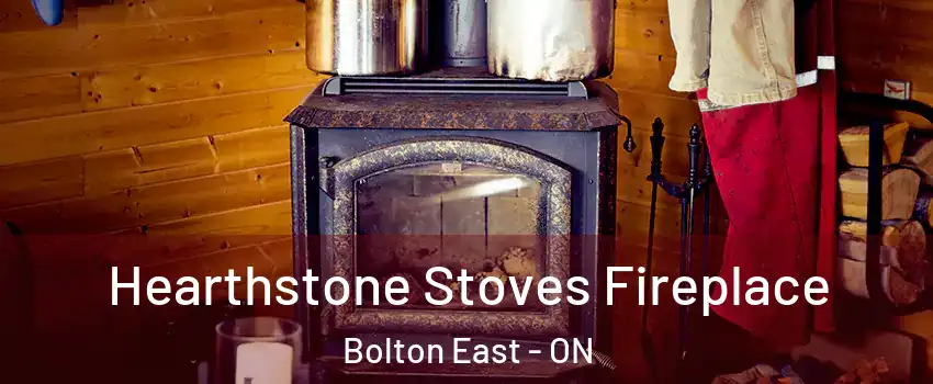 Hearthstone Stoves Fireplace Bolton East - ON