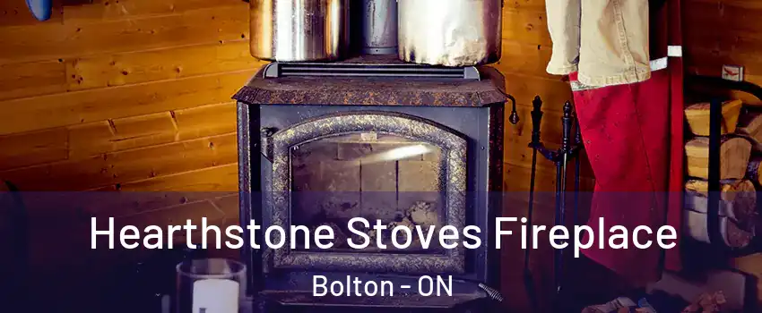 Hearthstone Stoves Fireplace Bolton - ON
