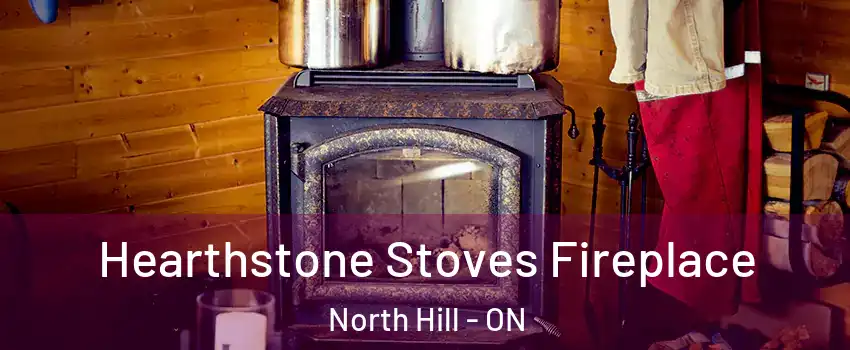 Hearthstone Stoves Fireplace North Hill - ON