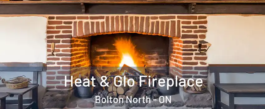 Heat & Glo Fireplace Bolton North - ON