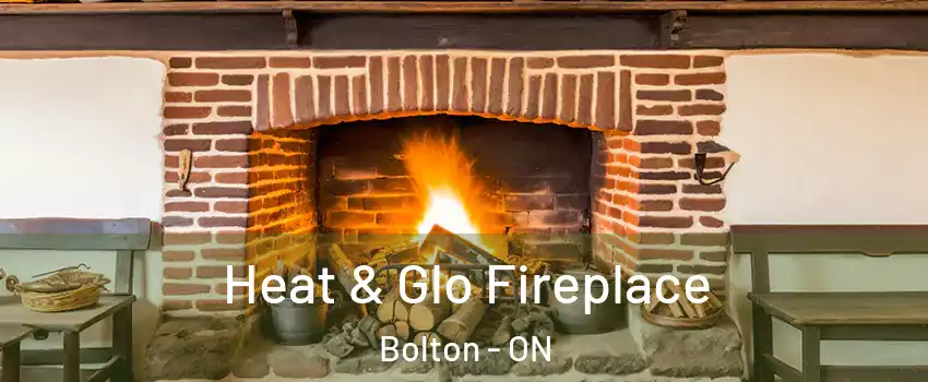 Heat & Glo Fireplace Bolton - ON