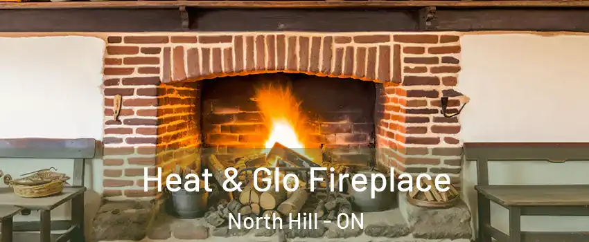 Heat & Glo Fireplace North Hill - ON