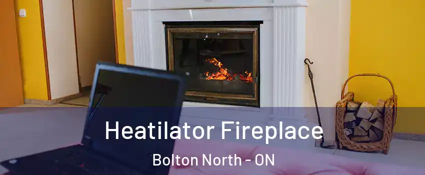 Heatilator Fireplace Bolton North - ON