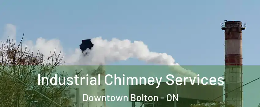 Industrial Chimney Services Downtown Bolton - ON
