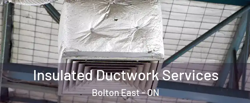 Insulated Ductwork Services Bolton East - ON