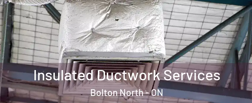 Insulated Ductwork Services Bolton North - ON