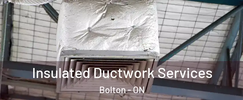 Insulated Ductwork Services Bolton - ON