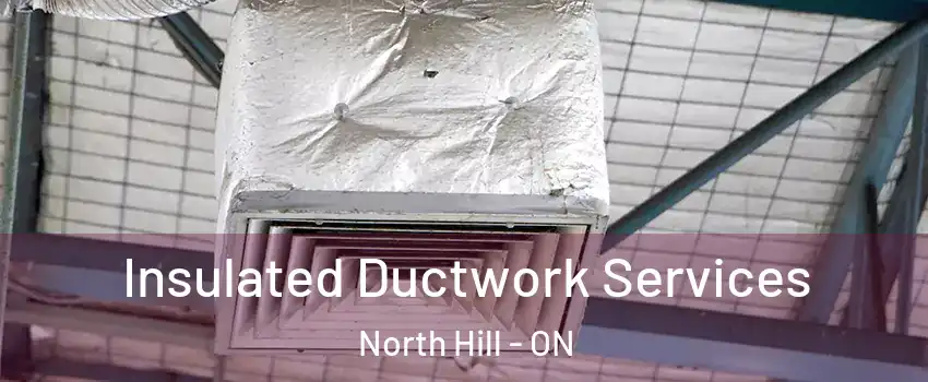 Insulated Ductwork Services North Hill - ON
