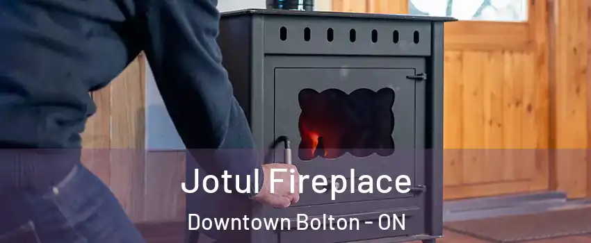 Jotul Fireplace Downtown Bolton - ON