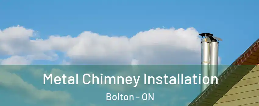 Metal Chimney Installation Bolton - ON