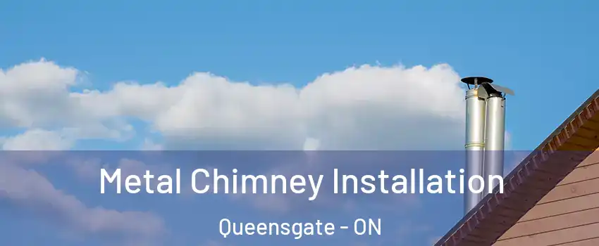 Metal Chimney Installation Queensgate - ON