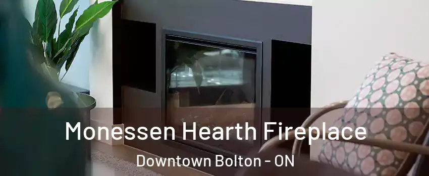 Monessen Hearth Fireplace Downtown Bolton - ON